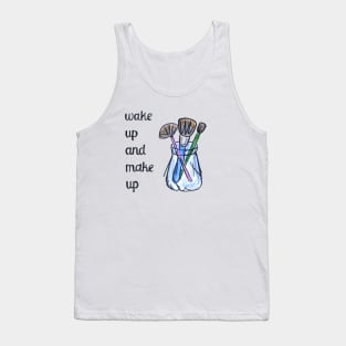 Wake up and make up artist gift Tank Top